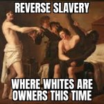 White slave, reverse slavery meme