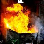 dumpster fire | DESCRIBE 2020 IN ONE PICTURE; ME: | image tagged in dumpster fire,2020,dumpster | made w/ Imgflip meme maker