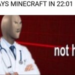 . | ME: PLAYS MINECRAFT IN 22:01
MOM: | image tagged in sonks not helth | made w/ Imgflip meme maker