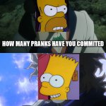 Bart's Bizarre Adventure: Simpson Blood | HOW MANY PRANKS HAVE YOU COMMITED; HOW MANY DOUGHNUTS HAVE YOU EATEN IN YOUR LIFE | image tagged in how many slices of bread have you eaten | made w/ Imgflip meme maker