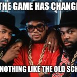 Jroc113 | THE GAME HAS CHANGE; IT'S NOTHING LIKE THE OLD SCHOOL | image tagged in run dmc old school | made w/ Imgflip meme maker