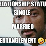 Will Smith crying | RELATIONSHIP STATUS; SINGLE; MARRIED; IN A ENTANGLEMENT 🤣🤣☑ | image tagged in will smith crying | made w/ Imgflip meme maker