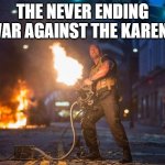 The Karen War | THE NEVER ENDING WAR AGAINST THE KARENS | image tagged in fast and furious 7 dwayne johnson gatling gun | made w/ Imgflip meme maker