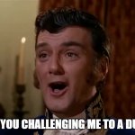 Are you challenging me to a duel? | ARE YOU CHALLENGING ME TO A DUEL? | image tagged in star trek | made w/ Imgflip meme maker
