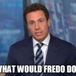 Chris Cuomo | WHAT WOULD FREDO DO? | image tagged in chris cuomo | made w/ Imgflip meme maker