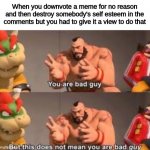 Zangief bad guy | When you downvote a meme for no reason and then destroy somebody's self esteem in the comments but you had to give it a view to do that | image tagged in zangief bad guy | made w/ Imgflip meme maker