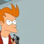 Fry's got a gun