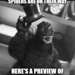 Godzilla Tip of the Hat | NOW THAT THE FLYING SPIDERS ARE ON THEIR WAY; HERE'S A PREVIEW OF WHAT'S ON TAP FOR AUGUST! | image tagged in godzilla tip of the hat | made w/ Imgflip meme maker