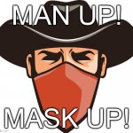 mask up | MAN UP! MASK UP! | image tagged in man up | made w/ Imgflip meme maker