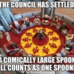 spoon | THE COUNCIL HAS SETTLED; A COMICALLY LARGE SPOON STILL COUNTS AS ONE SPOONFUL | image tagged in lego star wars meme | made w/ Imgflip meme maker