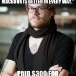 Hipster Barista | "APPLE IS ABSOLUTELY SUPERIOR. THE PC I HAD BEFORE SUCKED. MY MACBOOK IS BETTER IN EVERY WAY." PAID $300 FOR HIS PC, PAID $1500 FOR HIS MACB | image tagged in memes,hipster barista,apple,macbook,pc,funny | made w/ Imgflip meme maker