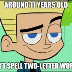 This Pic is Hideous | AROUND 11 YEARS OLD; CAN'T SPELL TWO-LETTER WORDS. | image tagged in johnny test,human stupidity | made w/ Imgflip meme maker