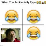 When you accidentally type | image tagged in when you accidentally type | made w/ Imgflip meme maker