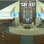 The Church Has Eyes...One of God’s faces? | “SAY JES!” | image tagged in church face,church,jesus christ,funny,memes,smile | made w/ Imgflip meme maker