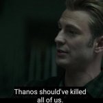 Thanos should've killed all of us meme