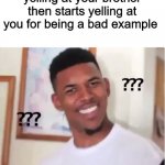 Me on a basis | When your mom is yelling at your brother then starts yelling at you for being a bad example | image tagged in confused nick young | made w/ Imgflip meme maker