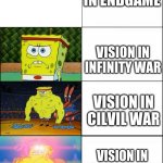 Spongebob evolution | VISION IN ENDGAME; VISION IN INFINITY WAR; VISION IN CILVIL WAR; VISION IN AGE OF ULTRON | image tagged in spongebob evolution | made w/ Imgflip meme maker
