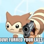 youve furred your last et
