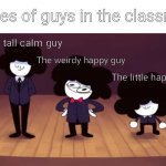 The pelones classroom | Types of guys in the classroom; The tall calm guy; The weirdy happy guy; The little happy guy; The spooky scary crazy guy | image tagged in pelones | made w/ Imgflip meme maker