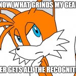 angry tails | Y'KNOW WHAT GRINDS MY GEARS? PETER GETS ALL THE RECOGNITION | image tagged in angry tails,you know what really grinds my gears,family guy | made w/ Imgflip meme maker