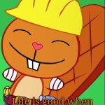 Happy Handy (HTF) | Life is good when you found a friend! | image tagged in happy handy htf,happy tree friends,memes,cartoons | made w/ Imgflip meme maker