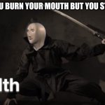 stelth | WHEN YOU BURN YOUR MOUTH BUT YOU STAY QUIET | image tagged in meme man stelth,meme man,memes,dank memes | made w/ Imgflip meme maker