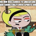 So? | SO, MIN MIN WAS ADDED TO SMASH AND NOW PEOPLE ARE GOING CRAZY OVER SPIRITS AND STUFF. | image tagged in so | made w/ Imgflip meme maker