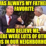 Rodney Dangerfield on Johnny Carson | I WAS ALWAYS MY FATHER'S
  FAVORITE; AND BELIEVE ME, THERE WERE LOTS OF OTHER KIDS IN OUR NEIGHBORHOOD | image tagged in rodney dangerfield on johnny carson,memes,favorite,number one | made w/ Imgflip meme maker