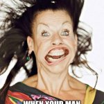 windy | WHEN YOUR MAN FARTS THE BIGGEST FART THE WORLD HAS EVER KNOWN | image tagged in windy | made w/ Imgflip meme maker
