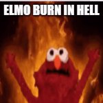 I Hate Elmo | ELMO BURN IN HELL | image tagged in gifs,elmo,fire,funny | made w/ Imgflip video-to-gif maker