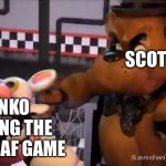 Totally accurate | SCOTT; FUNKO LEAKING THE NEW FNAF GAME | image tagged in freddy le punch,memes,funny,scott cawthon,fnaf,angry | made w/ Imgflip meme maker
