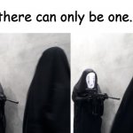 there can only be one | there can only be one. | image tagged in there can only be one,running no face | made w/ Imgflip meme maker