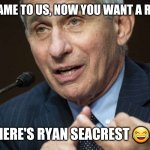 Funny nick memes | YOU CAME TO US, NOW YOU WANT A REFUND; WHERE'S RYAN SEACREST 😂😂 | image tagged in first of all | made w/ Imgflip meme maker