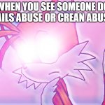 What? | WHEN YOU SEE SOMEONE DO TAILS ABUSE OR CREAN ABUSE | image tagged in glowing eyes tails,memes | made w/ Imgflip meme maker