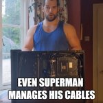 Even superman manages his cables | MANAGES HIS CABLES; EVEN SUPERMAN | image tagged in superman cable managemnet | made w/ Imgflip meme maker