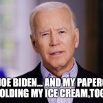 Biden 2020 Paperclips for Ice Cream | I'M JOE BIDEN... AND MY PAPERCLIP ISN'T HOLDING MY ICE CREAM TOGETHER. | image tagged in joe biden 2020 | made w/ Imgflip meme maker