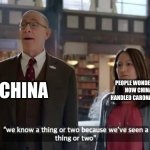 We know a thing or two because we've seen a thing or two | CHINA; PEOPLE WONDERING HOW CHINA HANDLED CARONAVIRUS | image tagged in we know a thing or two because we've seen a thing or two | made w/ Imgflip meme maker