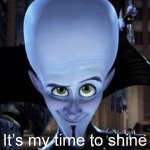 Megamind “It’s My Time To Shine” meme