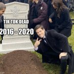 we did it bois tik tok is no more | 2016 - 2020; TIK TOK DEAD | image tagged in grant gustin gravestone | made w/ Imgflip meme maker