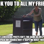 Fact Checking Librarian | THANK YOU TO ALL MY FRIENDS! FACT CHECKING POSTS ISN'T THE SAME AS HELPING STUDENTS PICK OUT BOOKS, BUT IT KEPT ME BUSY THIS SUMMER. | image tagged in librarian running with book cart,fact check,books | made w/ Imgflip meme maker