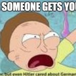 your like hitler | WHEN SOMEONE GETS YOU MAD | image tagged in your like hitler | made w/ Imgflip meme maker