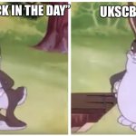 BIG CHUNGUS | UKSCBF NOW; UKSCBF “BACK IN THE DAY” | image tagged in big chungus | made w/ Imgflip meme maker