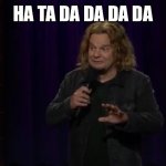 Ismo | HA TA DA DA DA DA | image tagged in ismo - ha ta ta ta da da | made w/ Imgflip meme maker