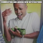 Why Can't I Hold All These Limes | WHEN YOU COME ON IMGFLIP AND TRY TO DEAL WITH YOUR NOTIFICATIONS BUT PEOPLE KEEP COMMENTING AND ADDING NEW NOTIFICATIONS Notifications | image tagged in memes,why can't i hold all these limes | made w/ Imgflip meme maker
