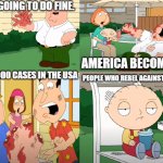 Backfired | WE'RE GOING TO DO FINE. AMERICA BECOMES #1; 3,500,000 CASES IN THE USA; PEOPLE WHO REBEL AGAINST COVID-19 | image tagged in backfired,family guy,peter griffin,coronavirus,covid-19,2020 | made w/ Imgflip meme maker