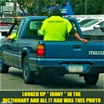 Think safety, think irony | LOOKED UP " IRONY " IN THE DICTIONARY AND ALL IT HAD WAS THIS PHOTO | image tagged in meme,think,safety,irony,think safety,pickup truck | made w/ Imgflip meme maker