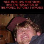 WTF Meme | THE FACE YOU MAKE WHEN YOUR MEME HAS MORE VIEWS THAN THE POPULATION OF THE WORLD, BUT ONLY 3 UPVOTES | image tagged in memes,wtf | made w/ Imgflip meme maker