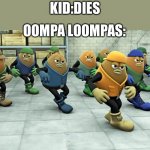 Oompa loompa doopity doo | KID:DIES; OOMPA LOOMPAS: | image tagged in dancing beans,memes,fun,oompa loompa | made w/ Imgflip meme maker