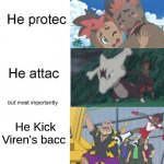My 2nd favorite character in Pokemon Sun and Moon! (my first is Sophocles) | He Kick Viren's bacc | image tagged in he protecc,pokemon,he protec he attac but most importantly,uwu | made w/ Imgflip meme maker