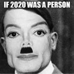 If 2020 was a person meme | IF 2020 WAS A PERSON | image tagged in if 2020 was a person | made w/ Imgflip meme maker